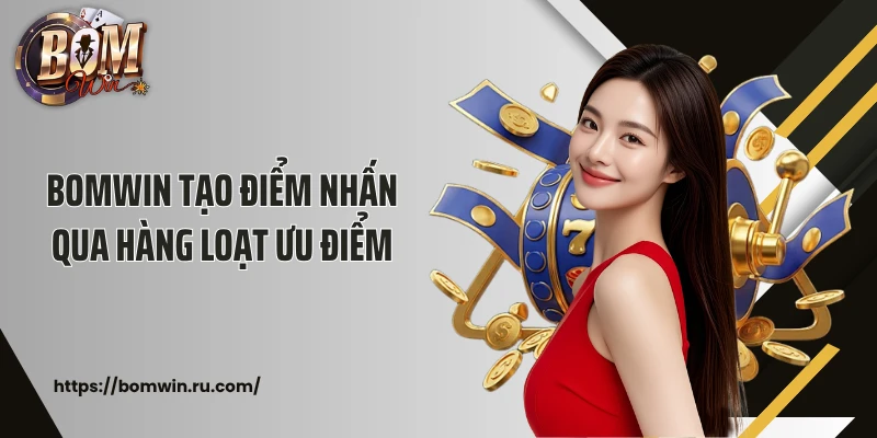 BOMWIN tạo điểm nhấn qua hàng loạt ưu điểm