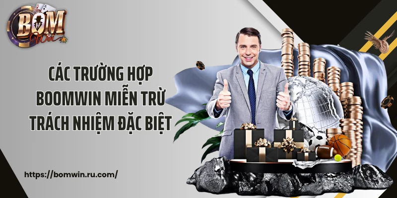 Các trường hợp Bomwin miễn trừ trách nhiệm đặc biệt