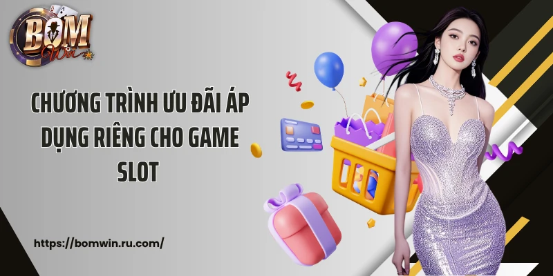 Chương trình ưu đãi áp dụng riêng cho game slot 