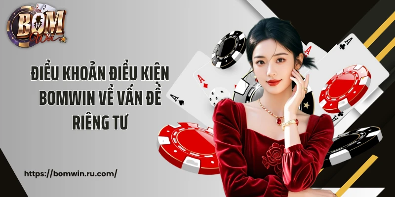 Điều khoản điều kiện Bomwin về vấn đề riêng tư