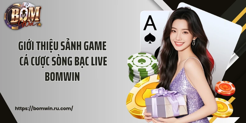 Giới thiệu sảnh game cá cược sòng bạc live Bomwin