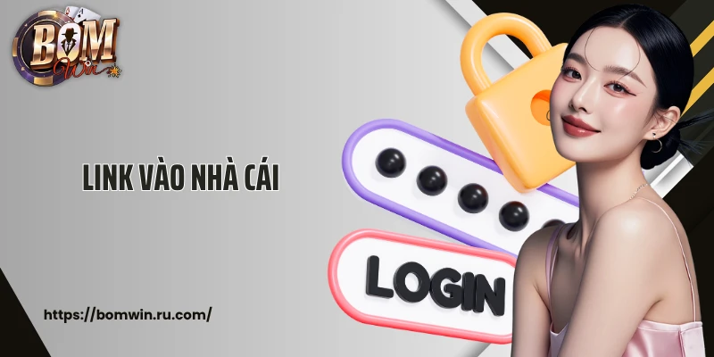 Link Vào Nhà Cái Bomwin: Truy Cập Nhanh, Nhận Thưởng Ngay