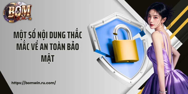 Một số nội dung thắc mắc về an toàn bảo mật