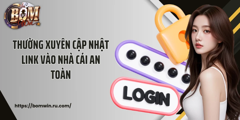 Thường xuyên cập nhật link vào nhà cái an toàn