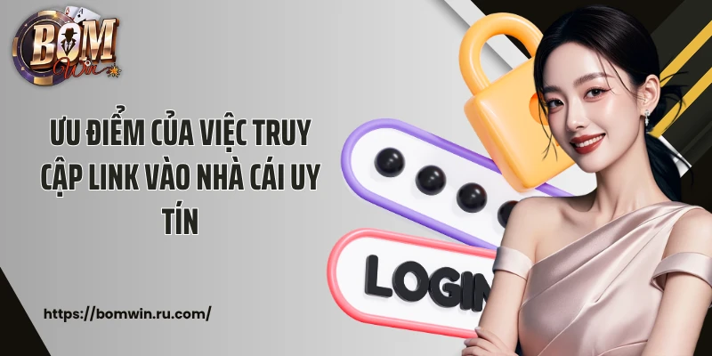 Ưu điểm của việc truy cập link vào nhà cái uy tín