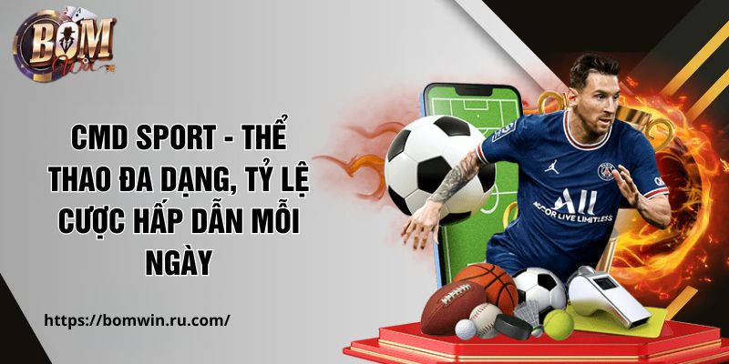 CMD Sport - Thể Thao Đa Dạng, Tỷ Lệ Cược Hấp Dẫn Mỗi Ngày